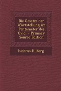 Die Gesetze Der Wortstellung Im Pentameter Des Ovid. - Primary Source Edition