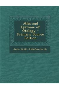 Atlas and Epitome of Otology - Primary Source Edition