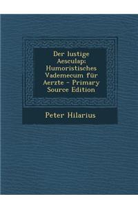 Der Lustige Aesculap; Humoristisches Vademecum Fur Aerzte - Primary Source Edition