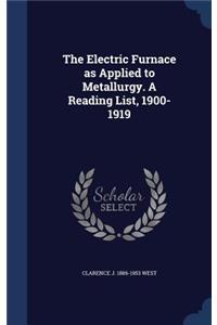 Electric Furnace as Applied to Metallurgy. A Reading List, 1900-1919