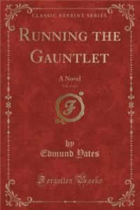 Running the Gauntlet, Vol. 2 of 3: A Novel (Classic Reprint)