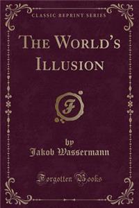 The World's Illusion (Classic Reprint)