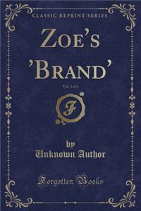 Zoe's 'Brand', Vol. 3 of 3 (Classic Reprint)