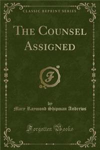 The Counsel Assigned (Classic Reprint)