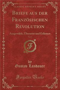 Briefe Aus Der Französischen Revolution, Vol. 1