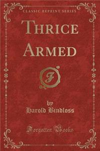 Thrice Armed (Classic Reprint)