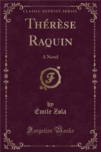 Thï¿½rï¿½se Raquin: A Novel (Classic Reprint)