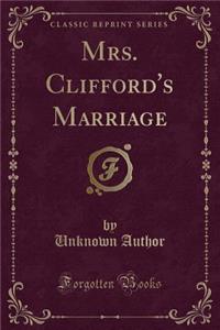 Mrs. Clifford's Marriage (Classic Reprint)