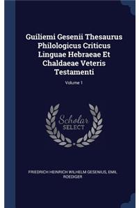 Guiliemi Gesenii Thesaurus Philologicus Criticus Linguae Hebraeae Et Chaldaeae Veteris Testamenti; Volume 1