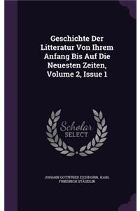Geschichte Der Litteratur Von Ihrem Anfang Bis Auf Die Neuesten Zeiten, Volume 2, Issue 1