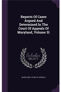Reports of Cases Argued and Determined in the Court of Appeals of Maryland, Volume 31