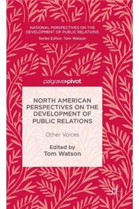 North American Perspectives on the Development of Public Relations