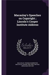 Macaulay's Speeches on Copyright; Lincoln's Cooper Institute Address