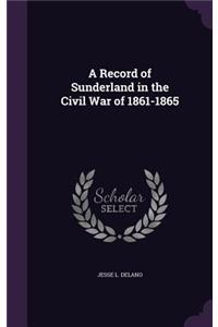 A Record of Sunderland in the Civil War of 1861-1865