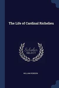 THE LIFE OF CARDINAL RICHELIEU