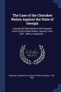 The Case of the Cherokee Nation Against the State of Georgia