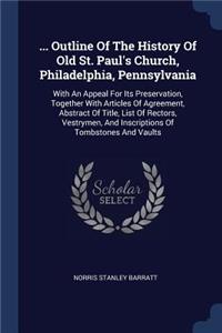 ... Outline Of The History Of Old St. Paul's Church, Philadelphia, Pennsylvania