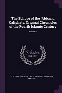 Eclipse of the 'Abbasid Caliphate; Original Chronicles of the Fourth Islamic Century; Volume 6