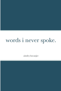 words i never spoke.