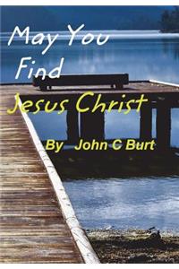 May You Find Jesus Christ...
