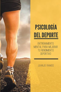 Psicología del deporte. Entrenamiento mental para mejorar tu rendimiento deportivo