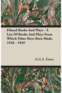 Filmed Books and Plays - A List of Books and Plays from Which Films Have Been Made, 1928 - 1949