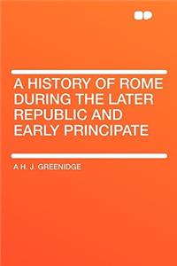A History of Rome During the Later Republic and Early Principate