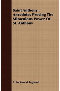 Saint Anthony: Ancedotes Proving the Miraculous Power of St. Anthony