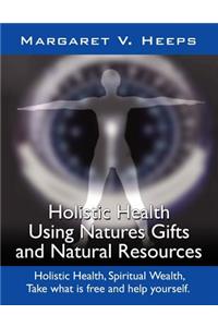 Holistic Health Using Nature's Gifts and Natural Resources