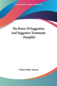 The Power Of Suggestion And Suggestive Treatments - Pamphlet