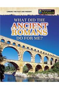 What Did the Ancient Romans Do for Me?