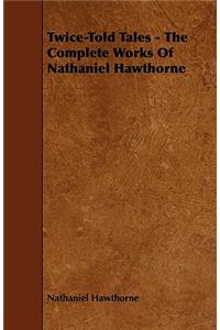 Twice-Told Tales - The Complete Works of Nathaniel Hawthorne