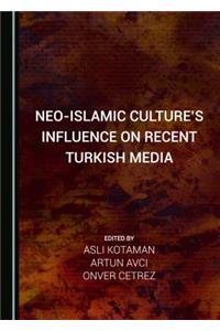 Neo-Islamic Cultureâ (Tm)S Influence on Recent Turkish Media