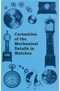 Curiosities of the Mechanical Details in Watches