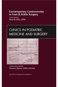 Contemporary Controversies in Foot and Ankle Surgery, an Issue of Clinics in Podiatric Medicine and Surgery