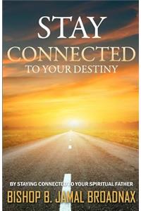 Stay Connected To Your Destiny