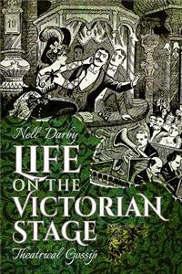 Life on the Victorian Stage