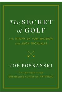 The Secret of Golf: The Story of Tom Watson and Jack Nicklaus