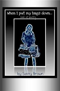 When I Put My Bags Down...