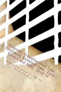 Property, Constitutional Law, Contracts, Criminal Law, Torts Essays and MBE 2014/15