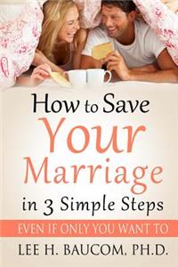 How To Save Your Marriage In 3 Simple Steps