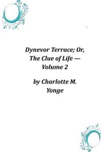 Dynevor Terrace; Or, The Clue of Life ? Volume 2