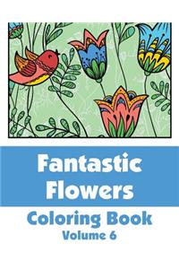 Fantastic Flowers Coloring Book (Volume 6)