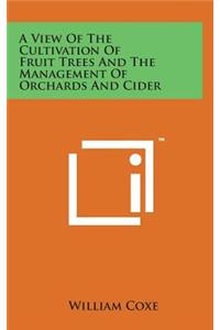 A View of the Cultivation of Fruit Trees and the Management of Orchards and Cider