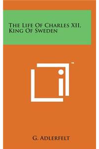 The Life of Charles XII, King of Sweden