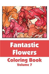 Fantastic Flowers Coloring Book (Volume 7)