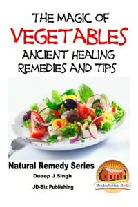 Magic of Vegetables - Ancient Healing Remedies and Tips