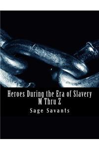 Heroes During the Era of Slavery M Thru Z