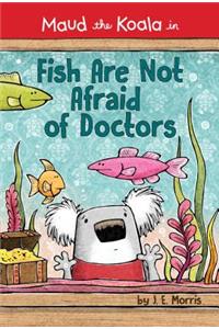 Fish Are Not Afraid of Doctors