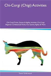 Chi-Corgi (Chigi) Activities Chi-Corgi Tricks, Games & Agility Includes: Chi-Corgi Beginner to Advanced Tricks, Fun Games, Agility & More